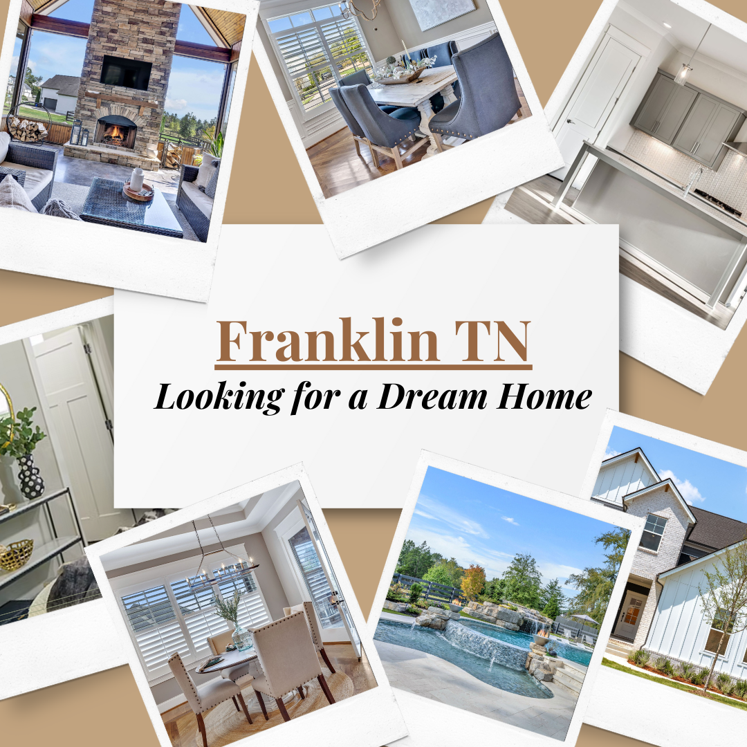 Looking for a dream home in Franklin TN.